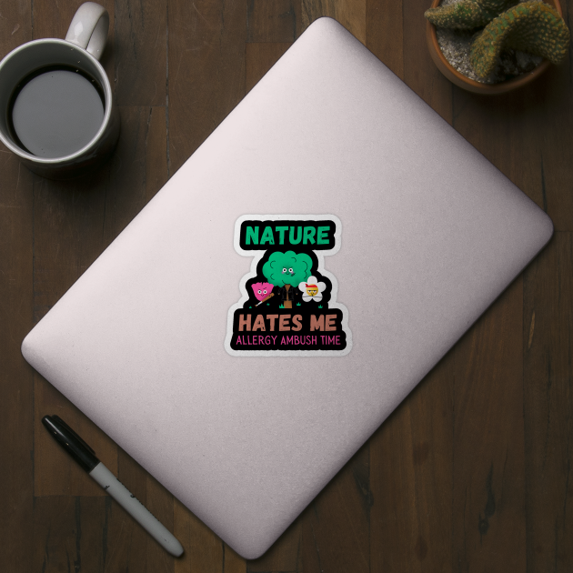 Nature Hates Me by JT Hooper Designs